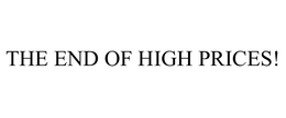 THE END OF HIGH PRICES! trademark