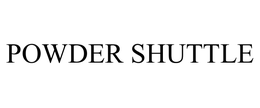 POWDER SHUTTLE trademark