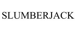 SLUMBERJACK trademark