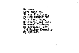 NO MORE SORE MUSCLES, STRESS FRACTURES, PULLED HAMSTRINGS, TORN CARTILAGE, BLISTERS, CALLUSES PERSONAL BEST. I'D RATHER EXERCISE MY OPTIONS. trademark