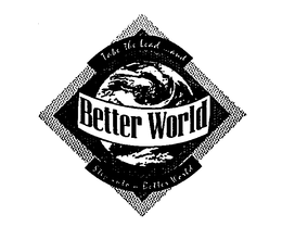TAKE THE LEAD ...AND STEP INTO A BETTER WORLD BETTER WORLD trademark