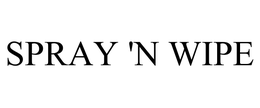 SPRAY 'N WIPE trademark