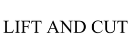 LIFT AND CUT trademark