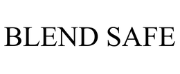 BLEND SAFE trademark