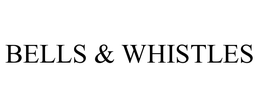 BELLS & WHISTLES trademark