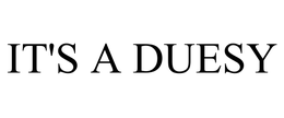 IT'S A DUESY trademark