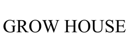GROW HOUSE trademark