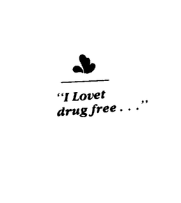 "I LOVET DRUG FREE..." trademark