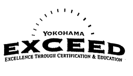 YOKOHAMA EXCEED EXCELLENCE THROUGH CERTIFICATION & EDUCATION trademark
