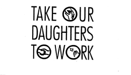 TAKE OUR DAUGHTERS TO WORK trademark