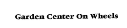 GARDEN CENTER ON WHEELS trademark