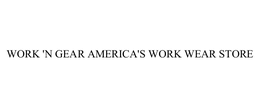 WORK 'N GEAR AMERICA'S WORK WEAR STORE trademark