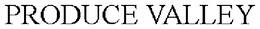 PRODUCE VALLEY trademark