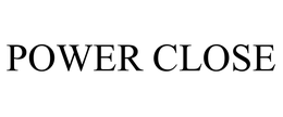 POWER CLOSE trademark