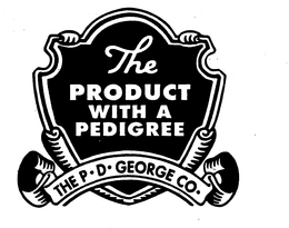 THE PRODUCT WITH A PEDIGREE THE P.D. GEORGE CO. trademark