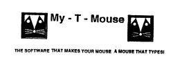 MY-T-MOUSE THE SOFTWARE THAT MAKES YOUR MOUSE A MOUSE THAT TYPES! trademark