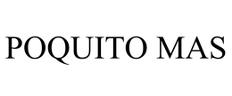 POQUITO MAS trademark