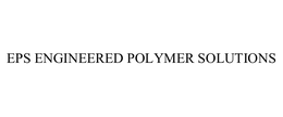 EPS ENGINEERED POLYMER SOLUTIONS trademark