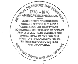NATIONAL INVENTORS DAY FEBRUARY 11 1776-1976 AMERICA'S BICENTENNIAL NATIONAL INVENTORS HALL OF FAME UNITED STATES CONSTITUTION ARTICLE 1, SECTION 8, CLAUSE 8: "CONGRESS SHALL HAVE POWER...TO PROMOTE THE PROGRESS OF SCIENCE AND USEFUL ARTS, BY SECURING FOR LIMITED TIMES TO AUTHORS AND INVENTORS THE EXECLUSIVE RIGHTS TO THEIR RESPECTIVE WRITINGS AND DISCOVERIES." trademark