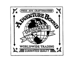 ADVENTURE BOUND ORIGINALS SINCE 1899 WORLDWIDE TRADING GUARANTEED QUALITY PRIDE AND CRAFTSMANSHIP trademark