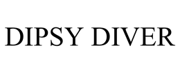 DIPSY DIVER trademark