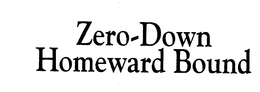 ZERO-DOWN HOMEWARD BOUND trademark