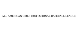 ALL AMERICAN GIRLS PROFESSIONAL BASEBALL LEAGUE trademark
