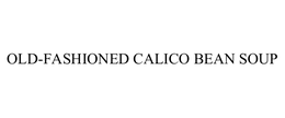 OLD-FASHIONED CALICO BEAN SOUP trademark
