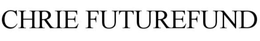 CHRIE FUTUREFUND trademark
