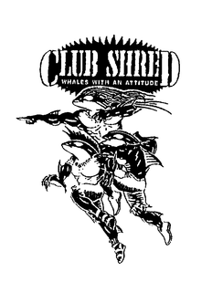 CLUB SHRED WHALES WITH AN ATTITUDE trademark