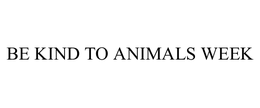 BE KIND TO ANIMALS WEEK trademark