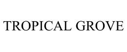 TROPICAL GROVE trademark