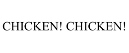CHICKEN! CHICKEN! trademark