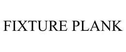 FIXTURE PLANK trademark