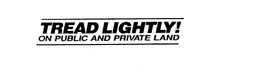 TREAD LIGHTLY! ON PUBLIC AND PRIVATE LAND trademark