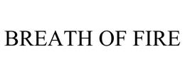 BREATH OF FIRE trademark