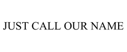 JUST CALL OUR NAME trademark