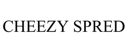 CHEEZY SPRED trademark