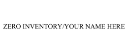 ZERO INVENTORY/YOUR NAME HERE trademark