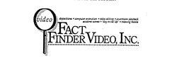 FACT FINDER VIDEO, INC. VIDEO DEPOSITIONS COMPUTER ANIMATION VIDEO EDITING COURTROOM PLAYBACK ACCIDENT SCENES 'DAY IN THE LIFE' TRAINING VIDEOS trademark