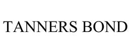 TANNERS BOND trademark
