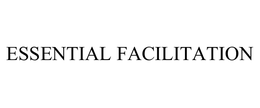 ESSENTIAL FACILITATION trademark