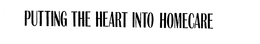 PUTTING THE HEART INTO HOMECARE trademark
