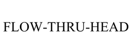 FLOW-THRU-HEAD trademark