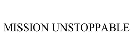 MISSION UNSTOPPABLE trademark