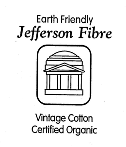 EARTH FRIENDLY JEFFERSON FIBRE VINTAGE COTTON CERTIFIED ORGANIC trademark