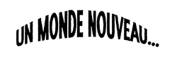 UN MONDE NOUVEAU... trademark