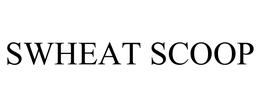 SWHEAT SCOOP trademark