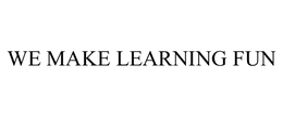 WE MAKE LEARNING FUN trademark