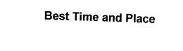 BEST TIME AND PLACE trademark